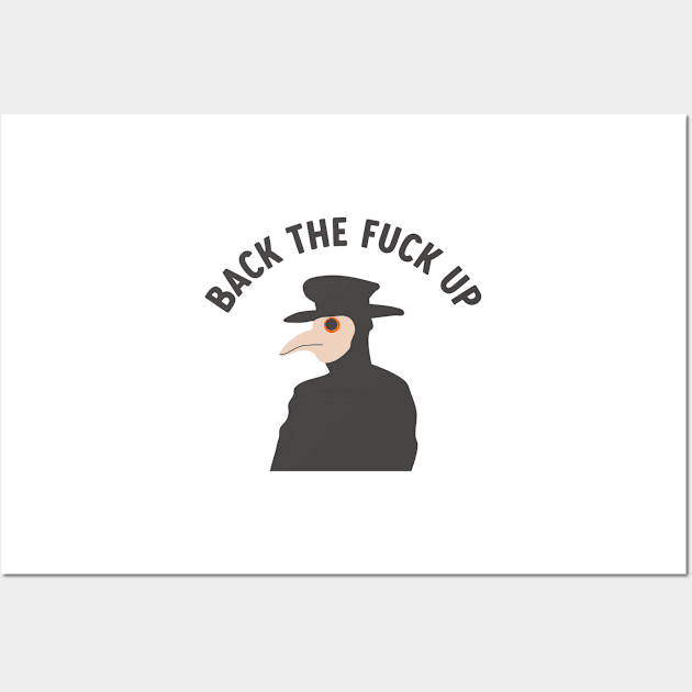 back the f*ck up plague doctor Wall Art by goblinbabe